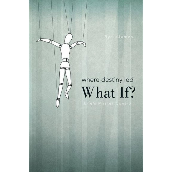 Where Destiny Led: What If?: Life's Master Control (Paperback)