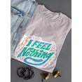 thumbnail image 3 of I Feel Nothing T-Shirt Women -Smartprints Designs, Female Small, 3 of 4