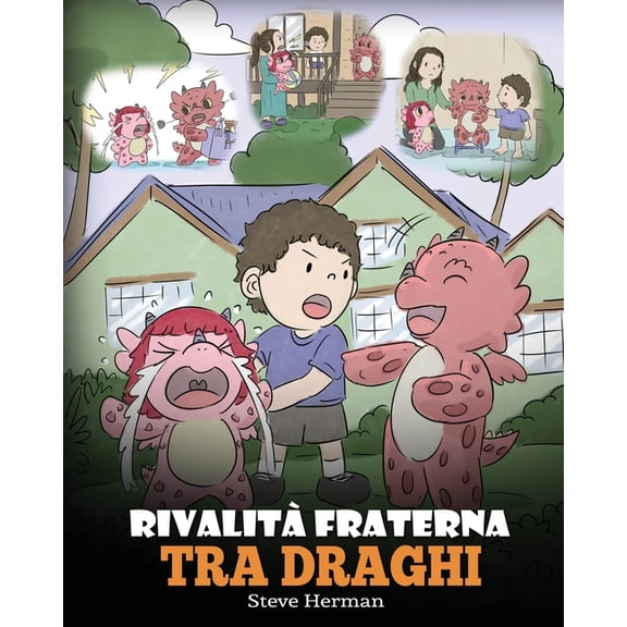 My Dragon Books Italiano RivalitÃ  fraterna tra draghi: (Dragon Sibling Rivalry) Una simpatica storia per bambini, per educarli ai rapporti tra fr, Book 29, (Paperback)