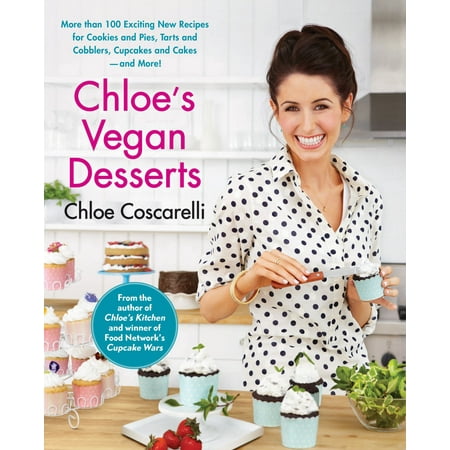 Chloe's Vegan Desserts : More than 100 Exciting New Recipes for Cookies and Pies, Tarts and Cobblers, Cupcakes and Cakes--and (Best Black Raspberry Cobbler Recipe)