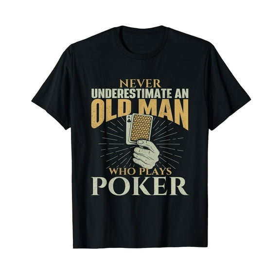 Never Underestimate An Old Man Who Plays Poker - Card Player T-Shirt