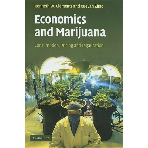Economics and Marijuana: Consumption, Pricing and Legalisation, (Hardcover)