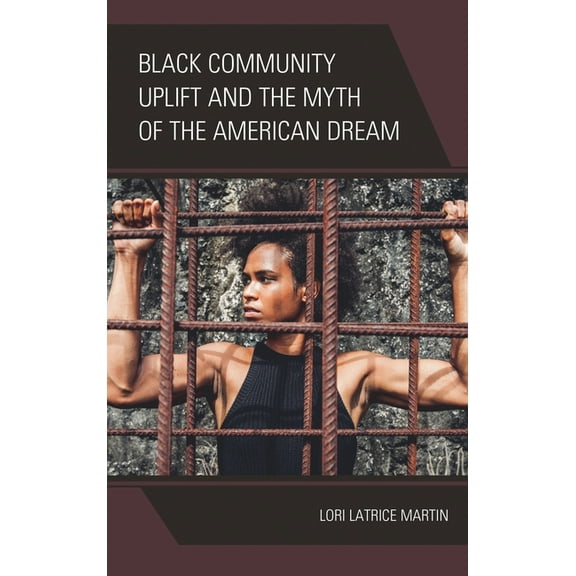 Black Community Uplift and the Myth of the American Dream, (Paperback)