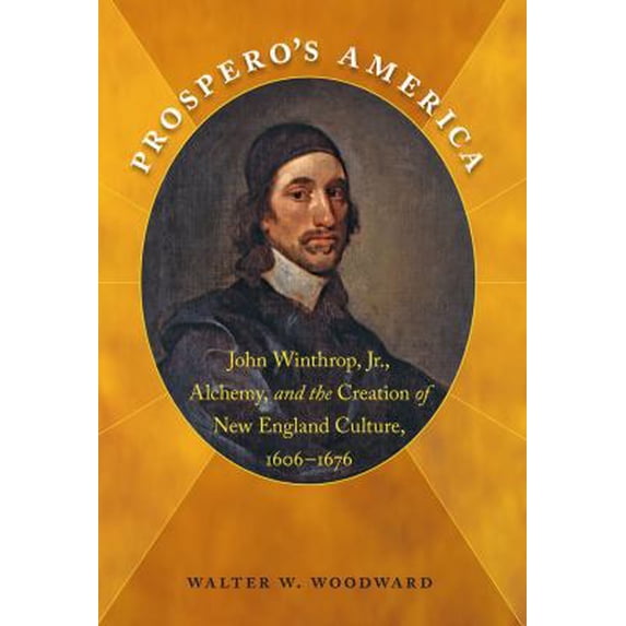 Pre-Owned Prospero's America: John Winthrop, Jr., Alchemy, and the Creation of New England Culture, 1606-1676 (Paperback) 1469600870 9781469600871