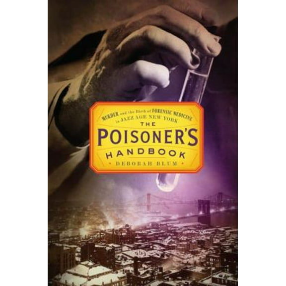 Pre-Owned The Poisoner's Handbook: Murder and the Birth of Forensic Medicine in Jazz Age New York (Hardcover) 1594202435 9781594202438