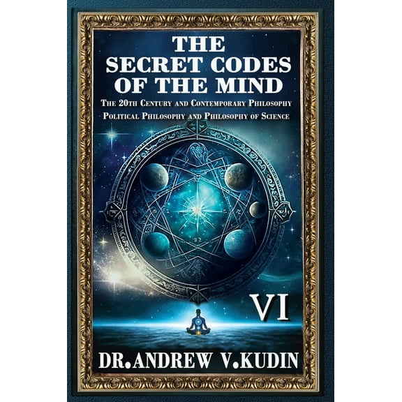 The Secret Codes of the Mind The Secret Codes of the Mind: The 20th Century and Contemporary Philosophy; Political Philosophy and Philosophy of Scien, Book 6, (Hardcover)