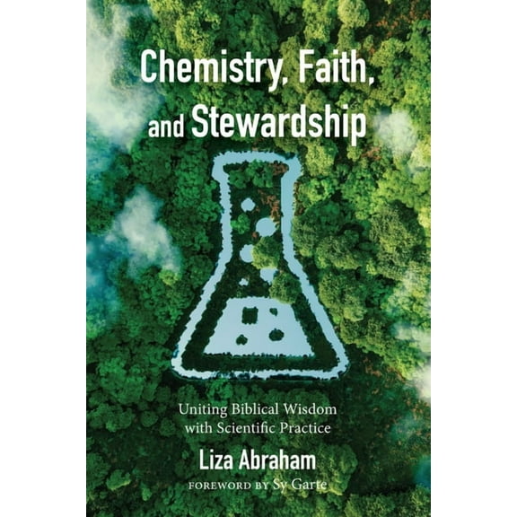 Chemistry, Faith, and Stewardship: Uniting Biblical Wisdom with Scientific Practice, (Paperback)