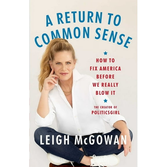 A Return to Common Sense: How to Fix America Before We Really Blow It, (Hardcover)