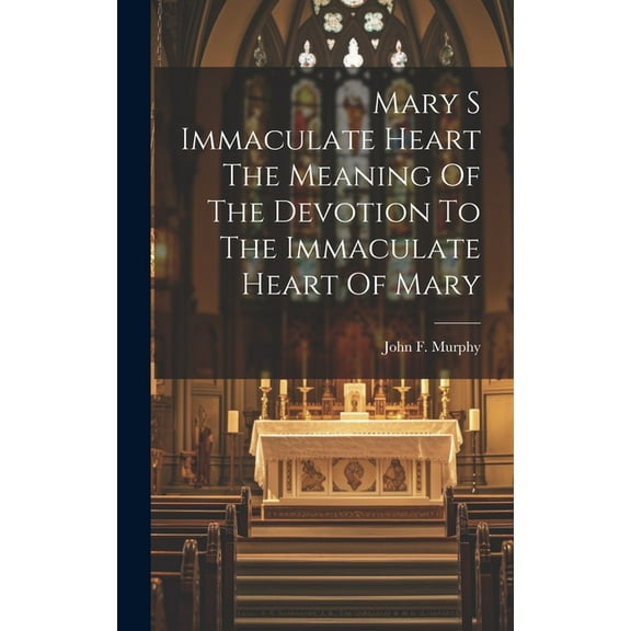 Mary S Immaculate Heart The Meaning Of The Devotion To The Immaculate Heart Of Mary (Hardcover)