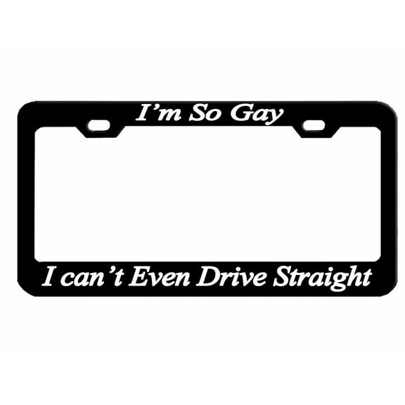 I'm So Gay I Can't Even Drive Straight Style Metal License Plate Frame Personalized/Car Accessories Car Tag Holder Cover (Black/White)