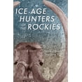 thumbnail image 2 of Pre-Owned Ice Age Hunters of the Rockies (Paperback) 0870812467 9780870812460, 2 of 2
