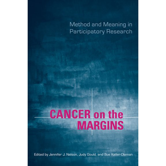 Cancer on the Margins: Method and Meaning in Participatory Research (Hardcover)