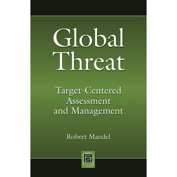 Praeger Security International Global Threat: Target-Centered Assessment and Management, (Hardcover)