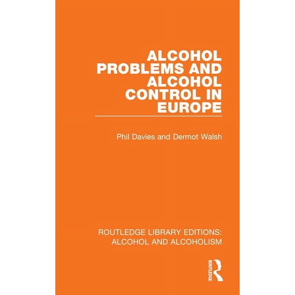 Routledge Library Editions: Alcohol and  Alcohol Problems and Alcohol Control in Europe, (Hardcover)