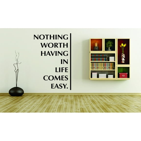 Wall Design Pieces Nothing Worth Having In Life Comes Easy Motivational Inspirational Life Quote 12x18"