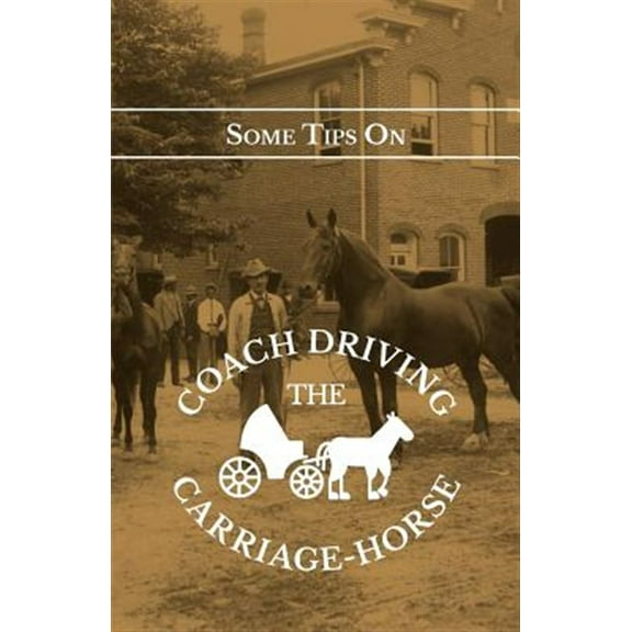 Pre-Owned Some Tips on Coach Driving - The Carriage-Horse (Paperback)