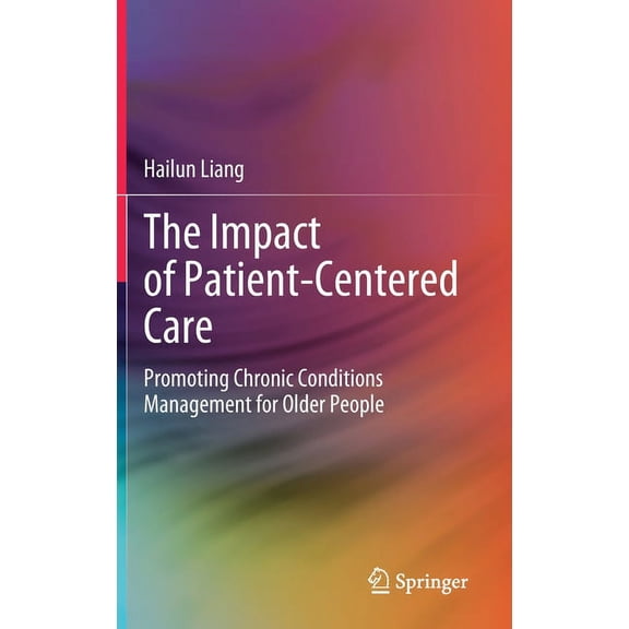 The Impact of Patient-Centered Care: Promoting Chronic Conditions Management for Older People, (Hardcover)