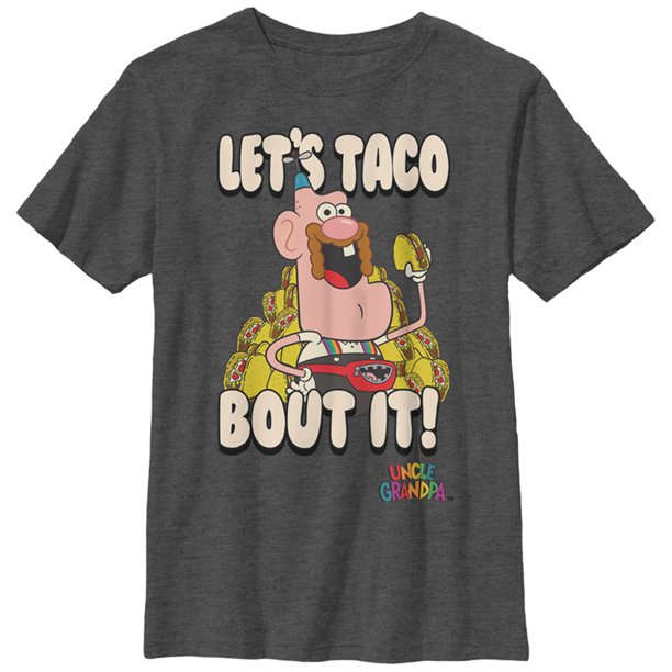 Download Uncle Grandpa Boy S Uncle Grandpa Let S Taco About It Graphic Tee Charcoal Heather Walmart Com Walmart Com