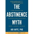 thumbnail image 2 of The Abstinence Myth : A New Approach for Overcoming Addiction Without Shame, Judgment, Or Rules (Paperback), 2 of 2
