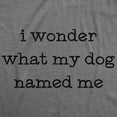 thumbnail image 2 of Womens I Wonder What My Dog Named Me T Shirt Funny Pet Puppy Tee Womens Graphic Tees, 2 of 9