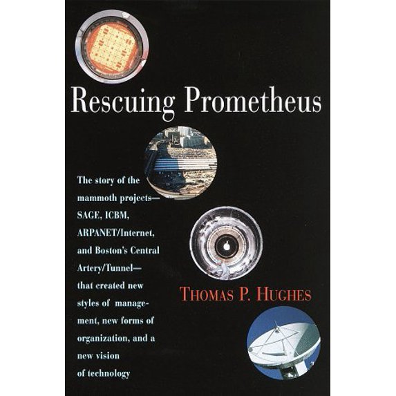 Pre-Owned Rescuing Prometheus: The Story of the Mammoth Projects--Sage, Icbm, ARPAnet/Internet, and Boston's Ce Ntral Artery/Tunnel--That Created New (Hardcover) 0679411518 9780679411512