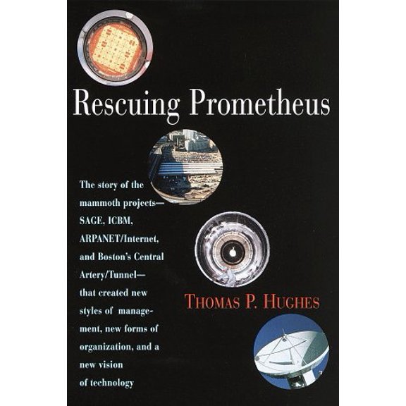 Pre-Owned Rescuing Prometheus: The Story of the Mammoth Projects--Sage, Icbm, ARPAnet/Internet, and Boston's Ce Ntral Artery/Tunnel--That Created New (Hardcover) 0679411518 9780679411512