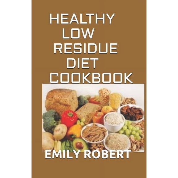 Healthy Low Residue Diet Cookbook: 50  Low Fiber Fresh and delicious Homemade Recipes for People with IBD, Diverticuliti, (Paperback)