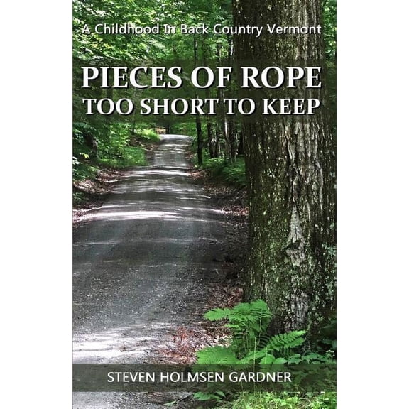 Pieces Of Rope Too Short To Keep: A Childhood In Back Country Vermont (Paperback)