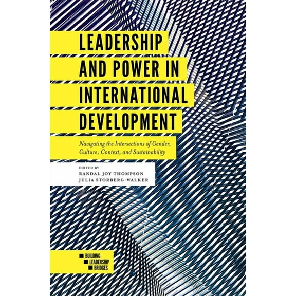 Leadership and Power in International Development: Navigating the Intersections of Gender, Culture, Context, and Sustain, (Paperback)