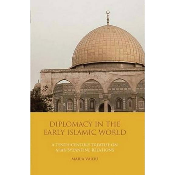 Library of Middle East History Diplomacy in the Early Islamic World: A Tenth-Century Treatise on Arab-Byzantine Relations, Book NO. 1, (Hardcover)