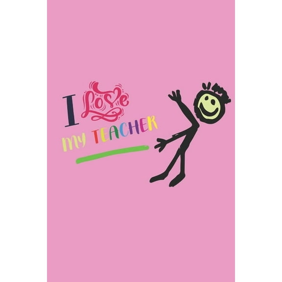 I Love My Teacher: Teacher Appreciation Gift, Teacher Thank You Gift, Teacher End of the School Year Gift, Birthday Gift for Teachers, Teachers' Day Gift, Teacher Retirement Gift (Paperback)