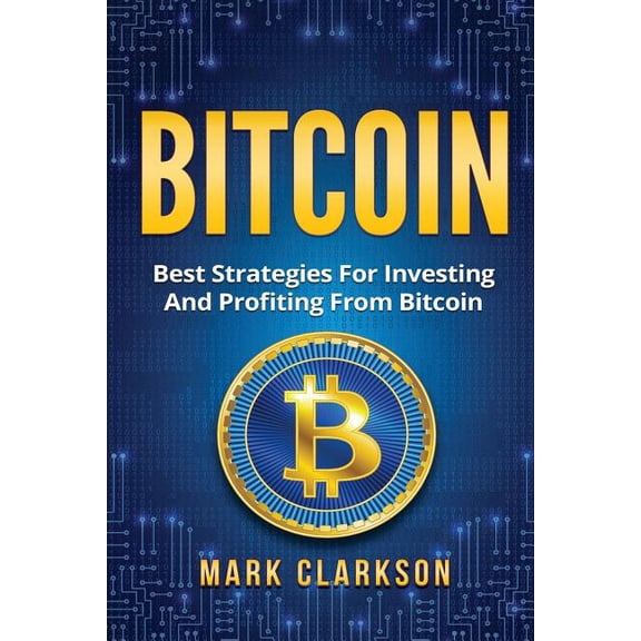 Cryptocurrencies: Bitcoin: Best Strategies For Investing And Profiting From Bitcoin (Paperback)