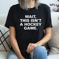 thumbnail image 3 of Wait This Isnt' A Hockey Game T-Shirt, 3 of 5