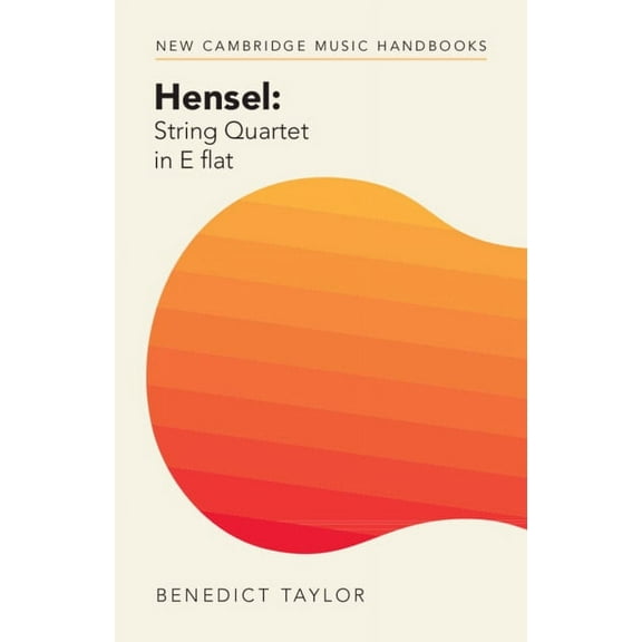 New Cambridge Music Handbooks Hensel: String Quartet in E Flat, (Hardcover)
