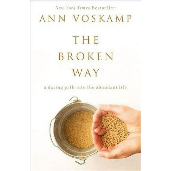 The Broken Way: A Daring Path into the Abundant Life (Paperback) by Ann Voskamp