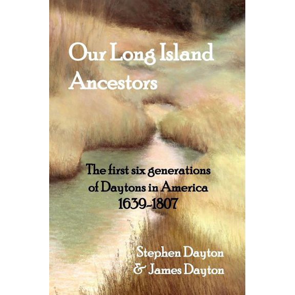 Our Long Island Ancestors: The first six generations of Daytons in America 1639-1807, (Hardcover)