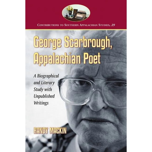 Contributions to Southern Appalachian St George Scarbrough, Appalachian Poet: A Biographical and Literary Study with Unpublished Writings, Book 29, (Paperback)