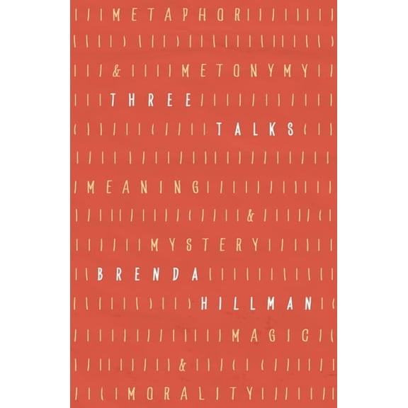 Kapnick Foundation Distinguished Writer- Three Talks: Metaphor and Metonymy, Meaning and Mystery, Magic and Morality, (Hardcover)