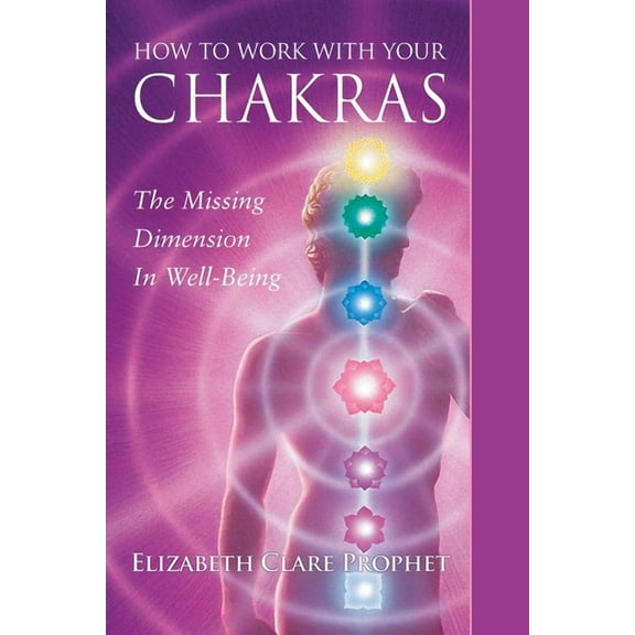 How to Work with Your Chakras: The Missing Dimension in Well-Being, (Paperback)