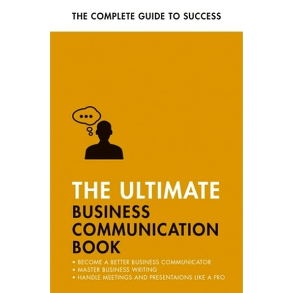 Pre-Owned The Ultimate Business Communication Book: Communicate Better at Work, Master Business Writing, Perfect Your Presentations (Paperback) 1473689090 9781473689091