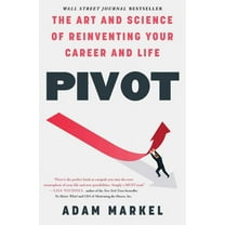 Pivot: The Art and Science of Reinventing Your Career and Life, (Paperback)
