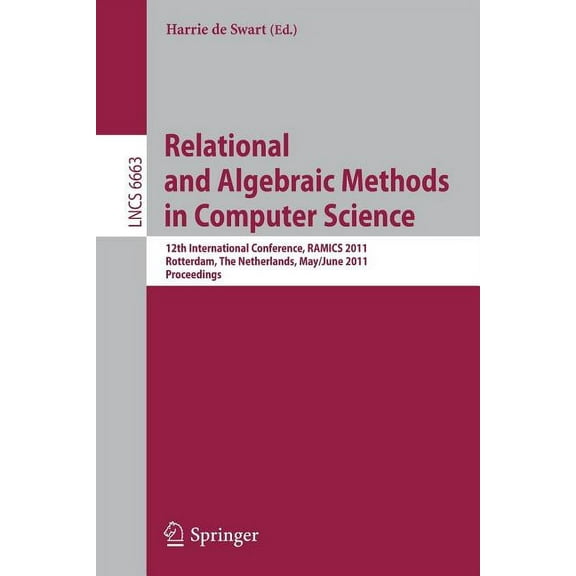 Relational and Algebraic Methods in Computer Science: 12th International Conference, Ramics 2011, Rotterdam, the Netherl, (Paperback)