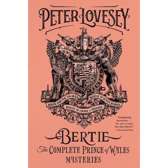 Bertie: The Complete Prince of Wales Mysteries (Bertie and the Tinman, Bertie and the Seven Bodies, Bertie and and the Crime of Passion) : The Complete Prince of Wales Mysteries (Hardcover)
