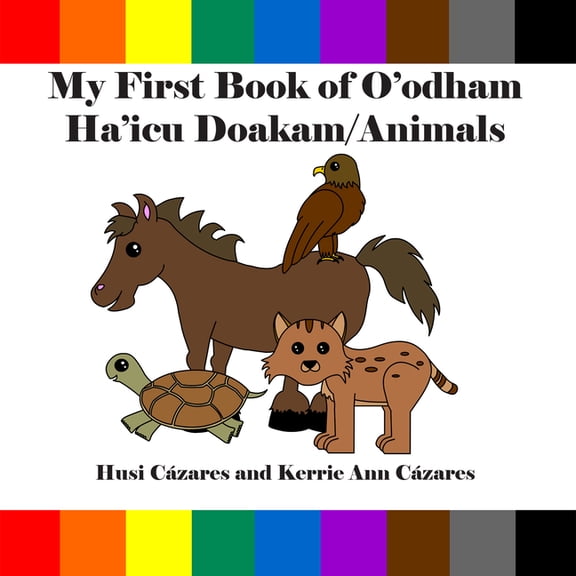 My First Book of O'Odham My First Book of O'Odham Ha'icu Doakam / Animals, (Board Book)