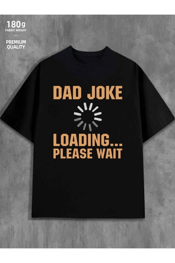 Dad Joke Loading men's 180G 100% Cotton black Fashion Unisex Shirt Cotton tshirts Casual Unisex Shirt Short Sleeve tshirts Casual Unisex Shirt Graphic Tee tshirts Basic Unisex Shirt Cotton tshirts