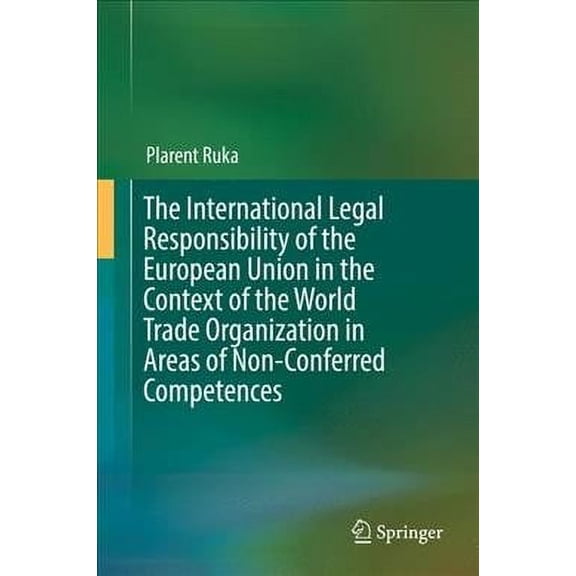 The International Legal Responsibility of the European Union in the Context of the World Trade Organization in Areas of , (Hardcover)