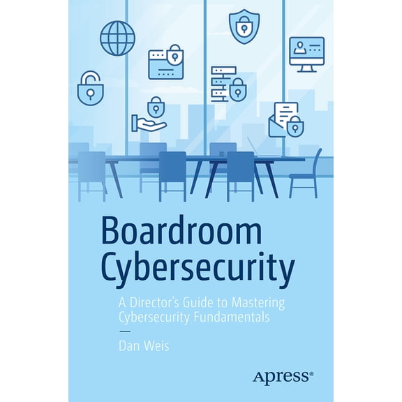 Boardroom Cybersecurity: A Director's Guide to Mastering Cybersecurity Fundamentals, (Paperback)
