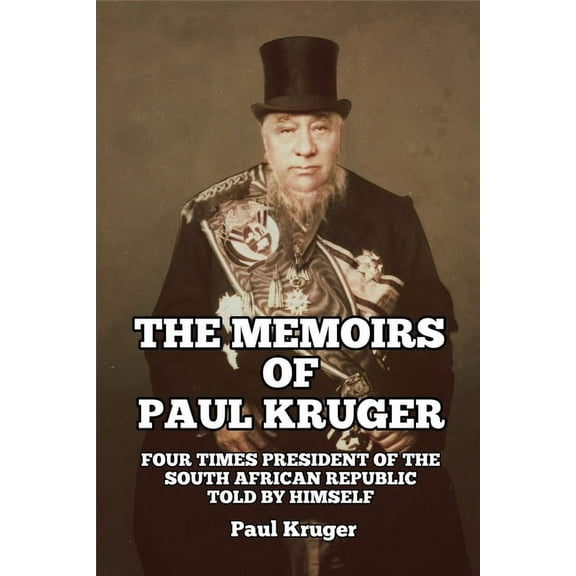 The Memoirs of Paul Kruger: Four Times President of the South African Republic: Told by Himself, (Paperback)