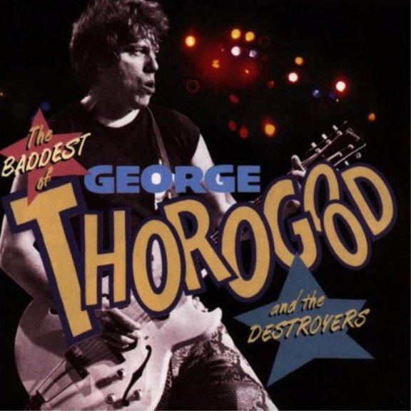 The Baddest of George Thorogood and the Destroyers (CD) by George Thorogood & the Destroyers