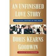 Pre-Owned An Unfinished Love Story: A Personal History of the 1960s (Hardcover) by Doris Kearns Goodwin